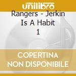 Rangers - Jerkin Is A Habit 1 cd musicale di Rangers