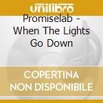Promiselab - When The Lights Go Down cd musicale di Promiselab