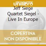 Jeff Siege Quartet Siegel - Live In Europe cd