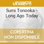 Sumi Tonooka - Long Ago Today cd musicale di Sumi Tonooka