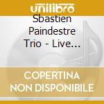 Sbastien Paindestre Trio - Live @ Duc Des Lombards cd musicale