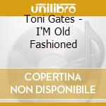 Toni Gates - I'M Old Fashioned cd