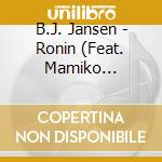 B.J. Jansen - Ronin (Feat. Mamiko Watanabe, Mike Boone, Amanda Ruzza, Chris Beck, And Dorota Piotrowska) cd
