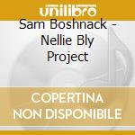 Sam Boshnack - Nellie Bly Project cd