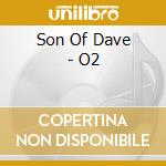 Son Of Dave - O2 cd