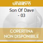 Son Of Dave - 03 cd musicale di SON OF DAVE
