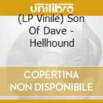 (LP Vinile) Son Of Dave - Hellhound lp vinile di Son Of Dave