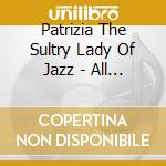 Patrizia The Sultry Lady Of Jazz - All The Things You Are cd