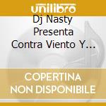 Dj Nasty Presenta Contra Viento Y Marea / Various cd musicale