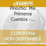 Pinocho: Mis Primeros Cuentos - Pinocho: Mis Primeros Cuentos cd musicale di Pinocho: Mis Primeros Cuentos