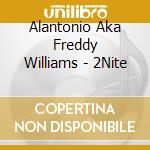 Alantonio Aka Freddy Williams - 2Nite cd