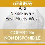 Alla Nikitskaya - East Meets West cd musicale di Alla Nikitskaya