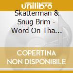 Skatterman & Snug Brim - Word On Tha Streets cd musicale di Skatterman & Snug Brim