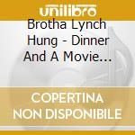 Brotha Lynch Hung - Dinner And A Movie (Advisory) cd musicale di Brotha Lynch Hung