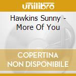 Hawkins Sunny - More Of You cd musicale di Hawkins Sunny