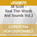 Jill Scott - Real Thin Words And Sounds Vol.3 cd musicale di Jill Scott