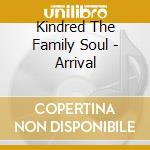 Kindred The Family Soul - Arrival cd musicale di Kindred The Family Soul