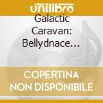 Galactic Caravan: Bellydnace Odyssey cd