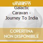 Galactic Caravan - Journey To India cd