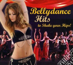 Bellydance Hits To Shake Your Hips / Various cd musicale