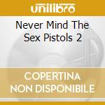 Never Mind The Sex Pistols 2 cd