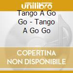 Tango A Go Go - Tango A Go Go cd