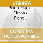 Piano Magic - Classical Piano Favorites cd musicale di Piano Magic