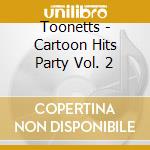 Toonetts - Cartoon Hits Party Vol. 2 cd