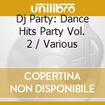 Dj Party: Dance Hits Party Vol. 2 / Various cd musicale di Dj Party