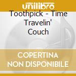 Toothpick - Time Travelin' Couch cd