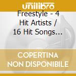 Freestyle - 4 Hit Artists / 16 Hit Songs Vol. 1 cd