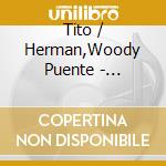 Tito / Herman,Woody Puente - Herman'S Heat & Puente'S Beat cd musicale di Tito / Herman,Woody Puente