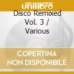 Disco Remixed Vol. 3 / Various cd