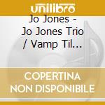 Jo Jones - Jo Jones Trio / Vamp Til Ready 2 On 1 cd