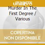 Murder In The First Degree / Various cd