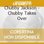 Chubby Jackson - Chubby Takes Over cd
