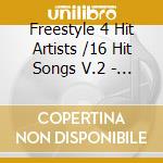 Freestyle 4 Hit Artists /16 Hit Songs V.2 - Freestyle 4 Hit Artists/16 Hit Songs Vol. 2 cd musicale di Freestyle 4 Hit Artists /16 Hit Songs V.2