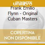 Frank Emilio Flynn - Original Cuban Masters cd musicale di Frank Emilio Flynn