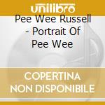 Pee Wee Russell - Portrait Of Pee Wee cd musicale di Pee Wee Russell