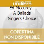 Ed Mccurdy - A Ballads Singers Choice cd