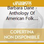 Barbara Dane - Anthology Of American Folk Songs cd musicale di Barbara Dane