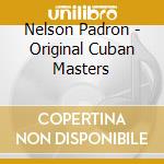 Nelson Padron - Original Cuban Masters cd musicale di Nelson Padron