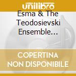 Esma & The Teodosievski Ensemble Redzhepova - Belly Dance Music Of The Balkans cd musicale di Esma & The Teodosievski Ensemble Redzhepova
