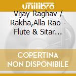 Vijay Raghav / Rakha,Alla Rao - Flute & Sitar Music Of India cd