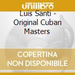 Luis Santi - Original Cuban Masters cd musicale di Luis Santi