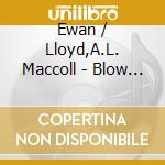 Ewan / Lloyd,A.L. Maccoll - Blow Boys Blow cd