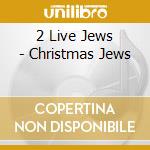 2 Live Jews - Christmas Jews cd