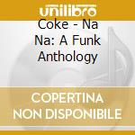 Coke - Na Na: A Funk Anthology cd