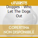 Doggies - Who Let The Dogs Out cd musicale di Doggies