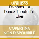 Divafans - A Dance Tribute To Cher cd